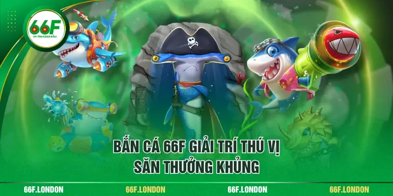 Bắn Cá 66F - Khám Phá Đại Dương Với 500+ Tựa Game Hấp Dẫn - TEBAJO