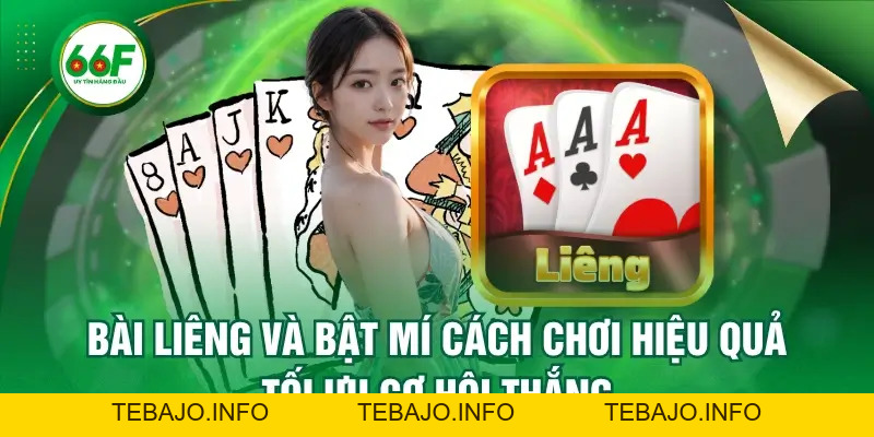 Bài Liêng Và Bật Mí Cách Chơi Hiệu Quả, Tối Ưu Cơ Hội Thắng - TEBAJO