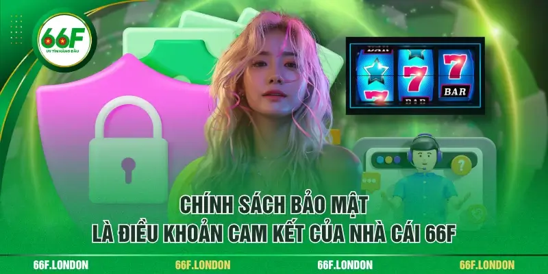 Chính Sách Bảo Mật 66F Cơ Bản Mà Thành Viên Cần Nắm Được - TEBAJO