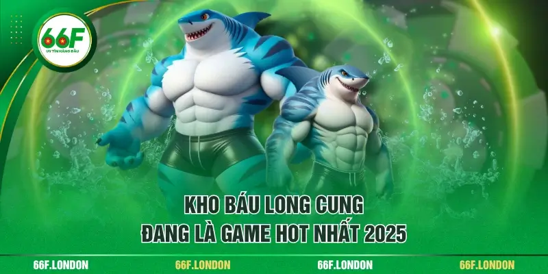Kho Báu Long Cung - Game Bắn Cá Gây Sốt Cộng Đồng Việt - TEBAJO