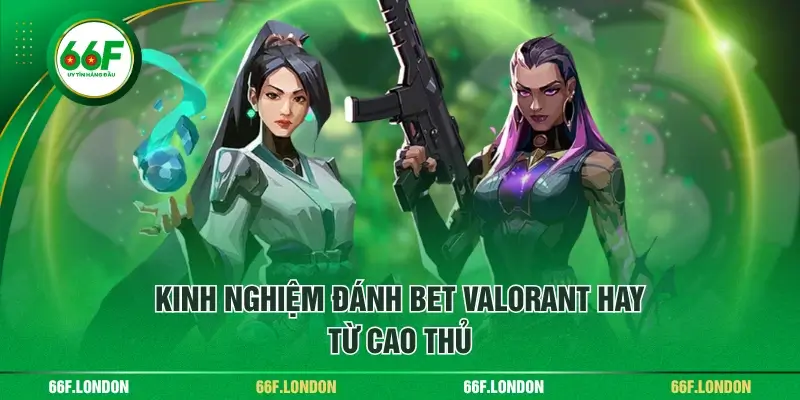 Bet Valorant Là Gì? Tổng Hợp Kèo Và Mẹo Cược Hiệu Quả - TEBAJO