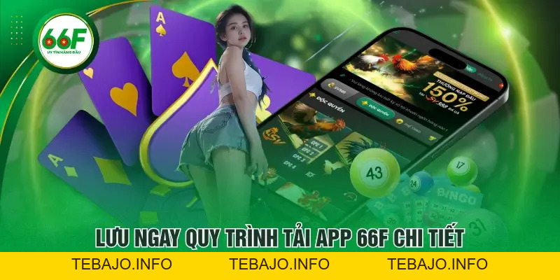 Hướng Dẫn Tải App 66F An Toàn, Nhanh Chóng Trên Mọi Thiết Bị - TEBAJO