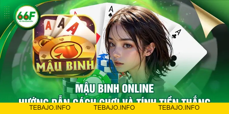 Mậu Binh Online - Hướng Dẫn Cách Chơi Và Tính Tiền Thắng - TEBAJO