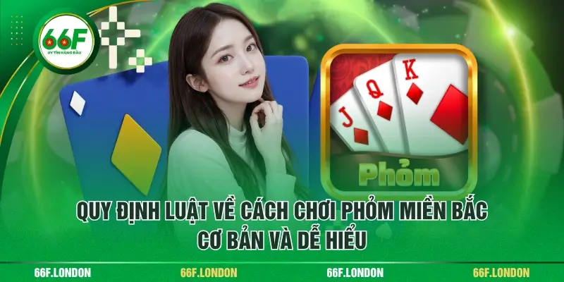 Cách Chơi Phỏm Miền Bắc Cơ Bản Và Mẹo Cược Dễ Thắng - TEBAJO
