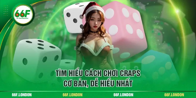 Tìm Hiểu Cách Chơi Craps Cơ Bản Từ A Đến Z Cho Tân Binh - TEBAJO