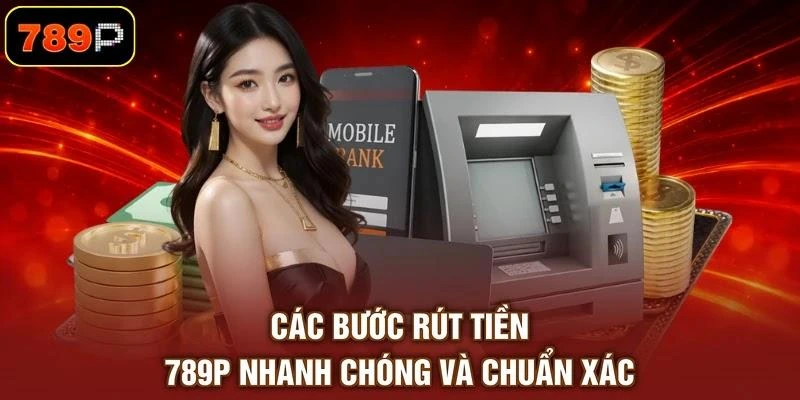 Rút Tiền 789P Chỉ Với 3 Phút Nhận Tiền Về Thẻ Cực Dễ - TEBAJO