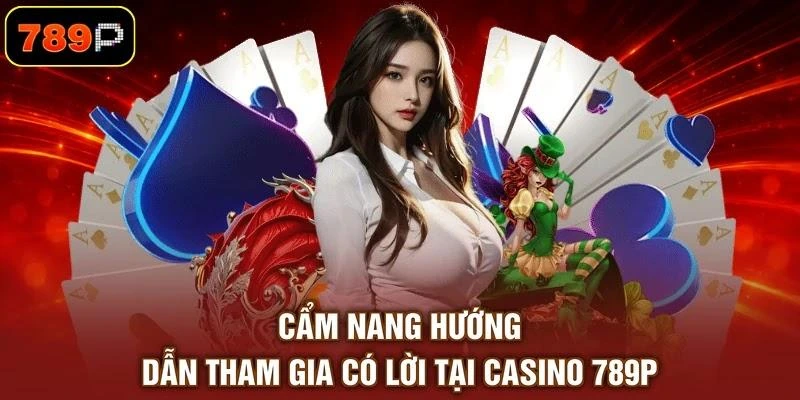 Casino 789P - Sân Chơi Giải Trí Đẳng Cấp, 100% Trúng Thưởng - TEBAJO
