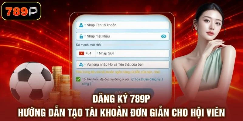 Đăng Ký 789P - Hướng Dẫn Tạo Tài Khoản Đơn Giản Cho Hội Viên - TEBAJO Đăng Ký 789P - Hướng Dẫn Tạo Tài Khoản Đơn Giản Cho Hội Viên - TEBAJO