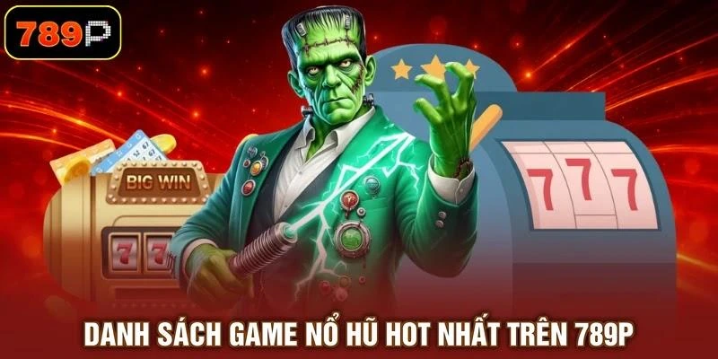 Nổ Hũ 789P - Khám Phá Slot Jackpot Đỉnh Cao Thắng Lớn 2026 - TEBAJO