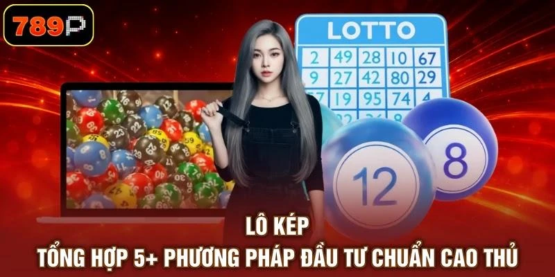 Lô Kép - Tổng Hợp 5+ Phương Pháp Đầu Tư Chuẩn Cao Thủ - TEBAJO Lô Kép - Tổng Hợp 5+ Phương Pháp Đầu Tư Chuẩn Cao Thủ - TEBAJO