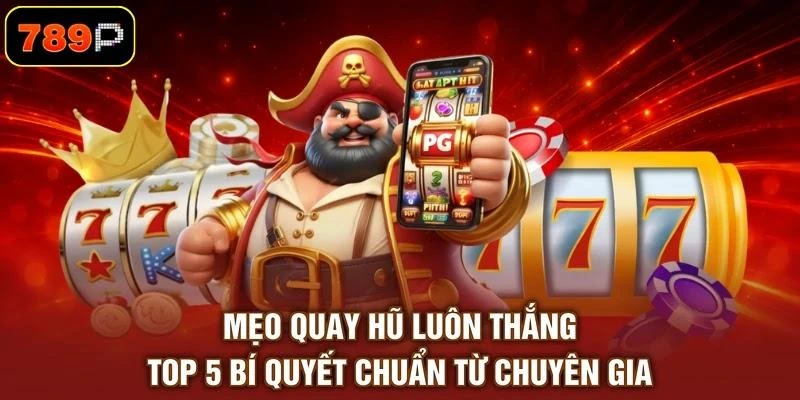 Mẹo Quay Hũ Luôn Thắng - Top 5 Bí Quyết Chuẩn Từ Chuyên Gia - TEBAJO Mẹo Quay Hũ Luôn Thắng - Top 5 Bí Quyết Chuẩn Từ Chuyên Gia - TEBAJO