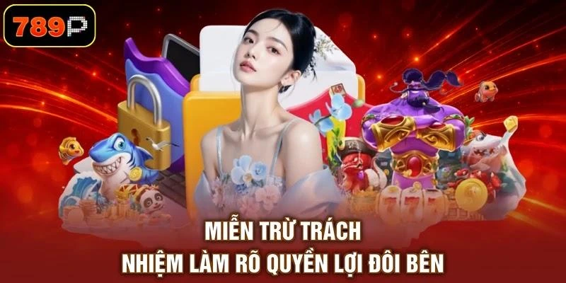 Miễn Trừ Trách Nhiệm | 5 Trường Hợp Được 789P Áp Dụng - TEBAJO Miễn Trừ Trách Nhiệm | 5 Trường Hợp Được 789P Áp Dụng - TEBAJO