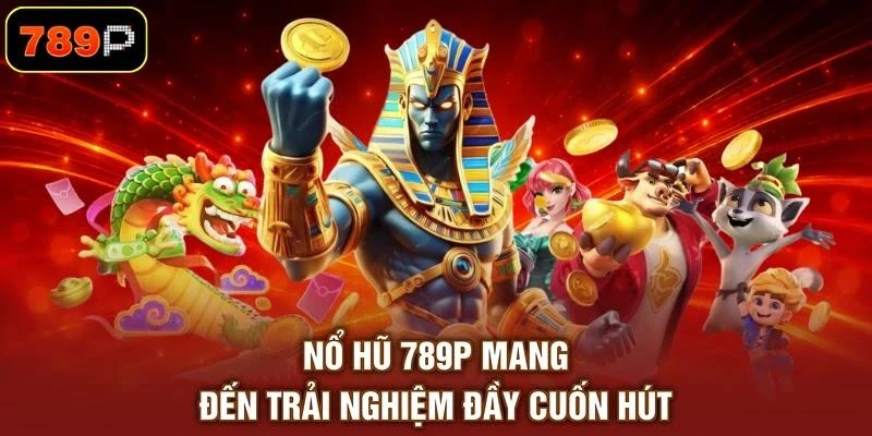 Nổ Hũ 789P - Khám Phá Slot Jackpot Đỉnh Cao Thắng Lớn 2026 - TEBAJO