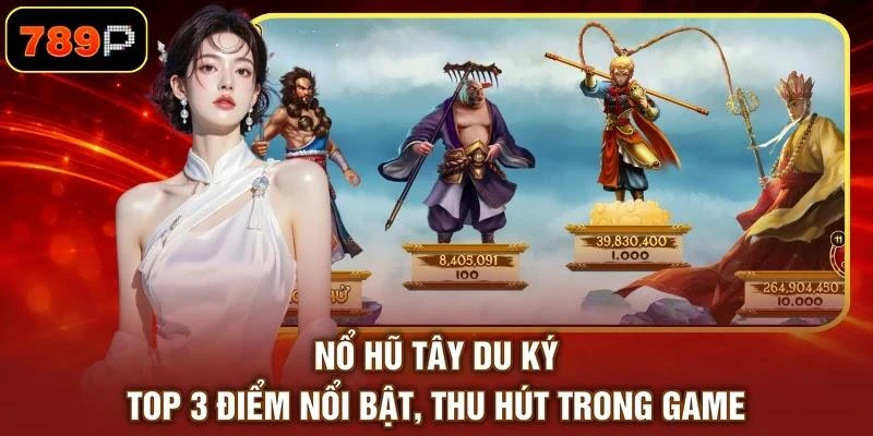 Nổ Hũ Tây Du Ký - Top 3 Điểm Nổi Bật, Thu Hút Trong Game - TEBAJO Nổ Hũ Tây Du Ký - Top 3 Điểm Nổi Bật, Thu Hút Trong Game - TEBAJO